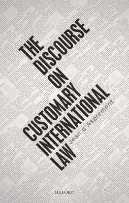 The Discourse on Customary International Law by D'Aspremont, Jean