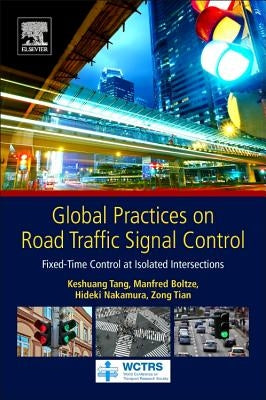 Global Practices on Road Traffic Signal Control: Fixed-Time Control at Isolated Intersections by Tang, Keshuang