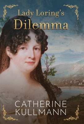 Lady Loring's Dilemma: A Regency Novel by Kullmann, Catherine