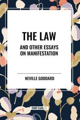 The Law and Other Essays on Manifestation by Goddard, Neville