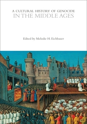 A Cultural History of Genocide in the Middle Ages by Eichbauer, Melodie H.