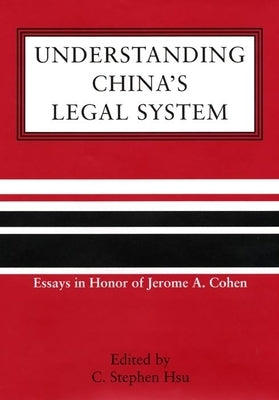 Understanding China's Legal System by Hsu, C. Stephen