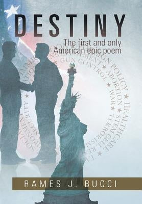 Destiny: The First and Only American Epic Poem by Bucci, Rames J.