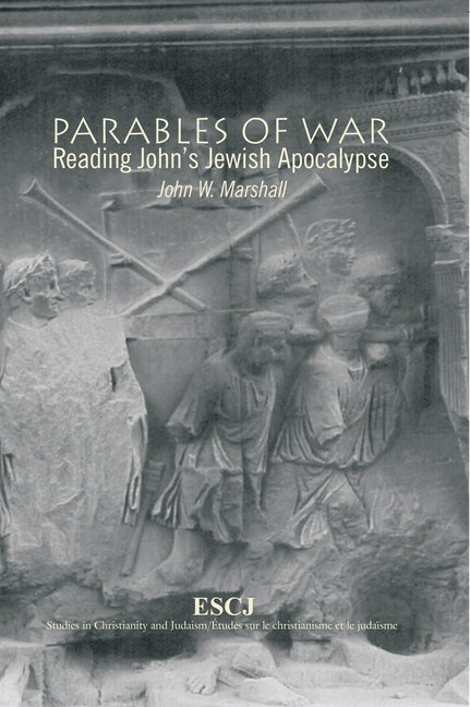 Parables of War: Reading John's Jewish Apocalypse by Marshall, John W.
