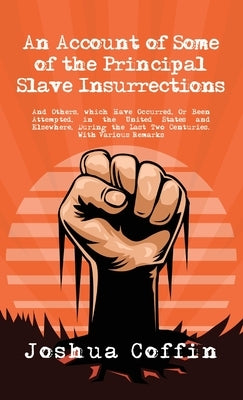 Account Of Some Of The Principal Slave Insurrections Hardcover by Coffin, Joshua
