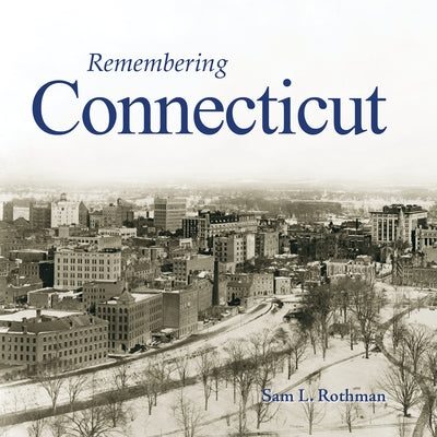Remembering Connecticut by Rothman, Sam L.