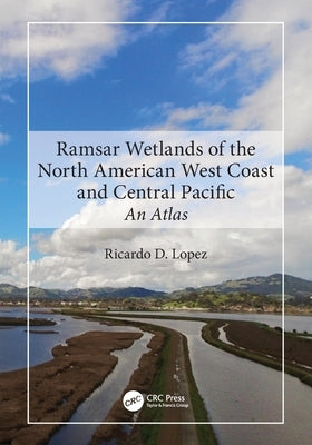 Ramsar Wetlands of the North American West Coast and Central Pacific: An Atlas by Lopez, Ricardo D.