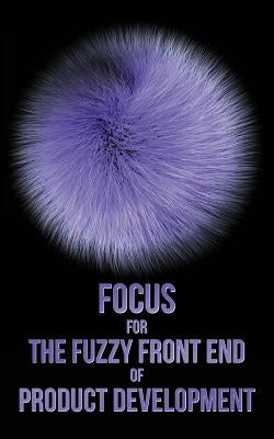 Focus for The Fuzzy Front End of Product Development: The Idea Sheet Process by Parker, Eric G.