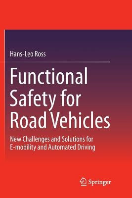 Functional Safety for Road Vehicles: New Challenges and Solutions for E-Mobility and Automated Driving by Ross, Hans-Leo