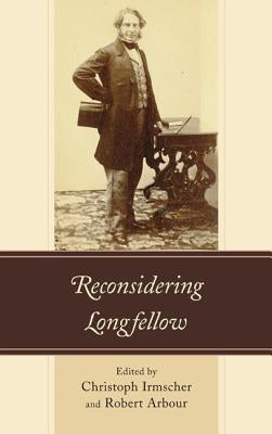 Reconsidering Longfellow by Irmscher, Christoph