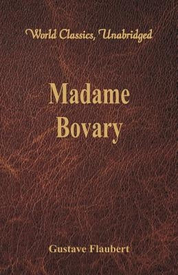 Madame Bovary (World Classics, Unabridged) by Flaubert, Gustave