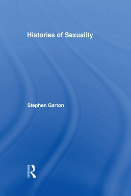Histories of Sexuality: Antiquity to Sexual Revolution by Garton, Stephen