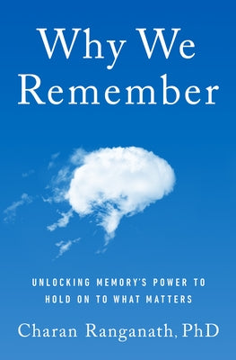 Why We Remember: Unlocking Memory's Power to Hold on to What Matters by Ranganath, Charan