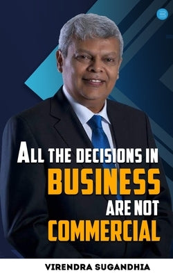 All the Decisions in Business are not Commercial by Sugandhia, Virendra