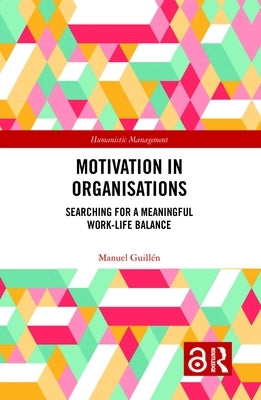 Motivation in Organisations: Searching for a Meaningful Work-Life Balance by Guillen, Manuel