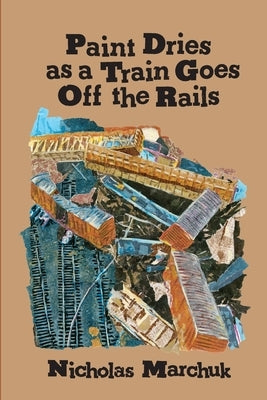 Paint Dries as a Train Goes Off The Rails by Marchuk, Nicholas