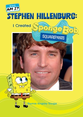 Stephen Hillenburg: I Created Spongebob Squarepants by Kingsley, Troupe Thomas