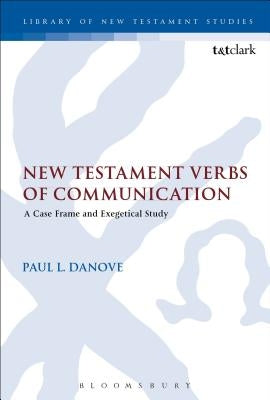 New Testament Verbs of Communication: A Case Frame and Exegetical Study by Danove, Paul L.