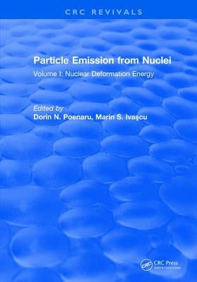 Particle Emission From Nuclei: Volume I: Nuclear Deformation Energy by Poenaru, Dorin N.
