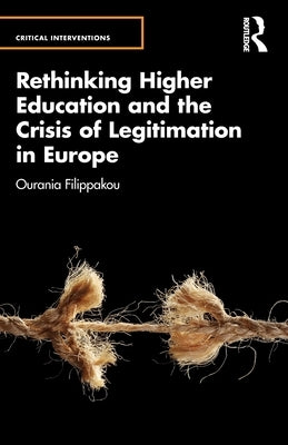 Rethinking Higher Education and the Crisis of Legitimation in Europe by Filippakou, Ourania