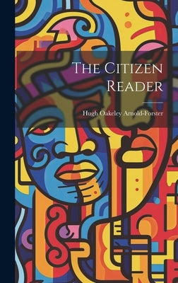 The Citizen Reader by Arnold-Forster, Hugh Oakeley