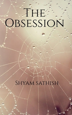 The Obsession by Sathish, Shyam