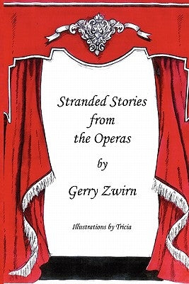 Stranded Stories from the Operas - A Humorous Synopsis of the Great Operas. by Zwirn, Gerry