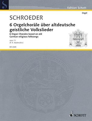 6 Chorales Op. 11: Organ by Schroeder, Hermann