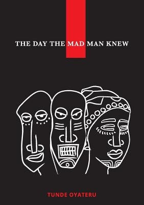 The Day the Madman Knew by Oyateru, Tunde