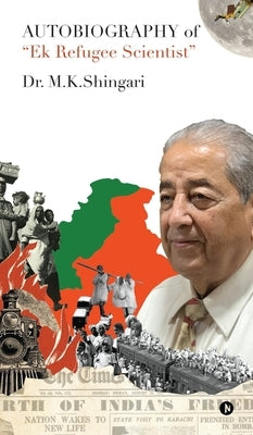 AUTOBIOGRAPHY Of Ek Refugee Scientist by Dr M K Shingari