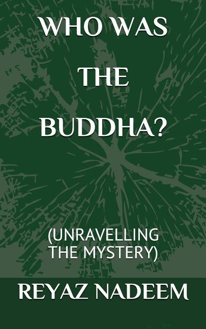 Who Was the Buddha?: (unravelling the Mystery) by Nadeem, Reyaz