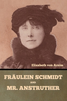 Fräulein Schmidt and Mr. Anstruther by Von Arnim, Elizabeth