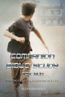 Companion Bible Study for Run: Finding Friends & Handling Bullies by Haggerty, Glenn