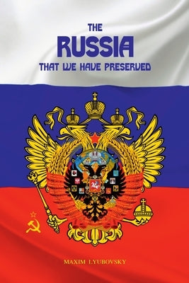 The Russia that we have preserved by Lyubovsky, Maxim