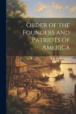 Order of the Founders and Patriots of America by Anonymous