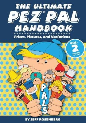 The Ultimate Pez Pal Handbook: Updated fall 2018 Prices, Pictures, and Variations by Rosenberg, Jeff