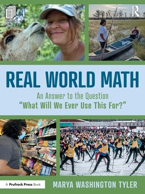 Real World Math: An Answer to the Question "What Will We Ever Use This For?" by Washington Tyler, Marya