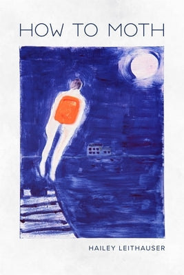 How to Moth by Leithauser, Hailey