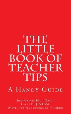 The Little Book of Teacher Tips: A Handy Guide by Cangil, Shaf
