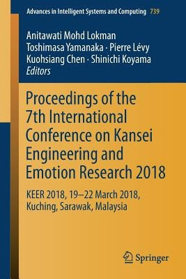 Proceedings of the 7th International Conference on Kansei Engineering and Emotion Research 2018: Keer 2018, 19-22 March 2018, Kuching, Sarawak, Malays by Lokman, Anitawati Mohd