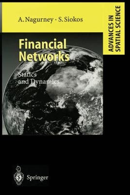 Financial Networks: Statics and Dynamics by Nagurney, Anna