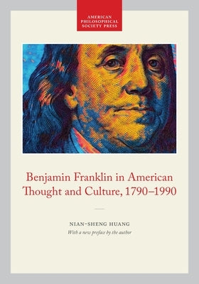 Benjamin Franklin in American Thought and Culture, 1790-1990: Memoirs, American Philosophical Society (Vol. 211) by Huang, Nian-Sheng