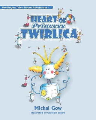 Heart of Princess Twirlica by Webb, Caroline