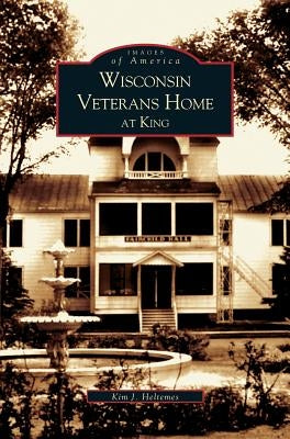 Wisconsin Veterans Home at King by Heltemes, Kim J.