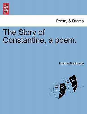 The Story of Constantine, a Poem. by Hankinson, Thomas