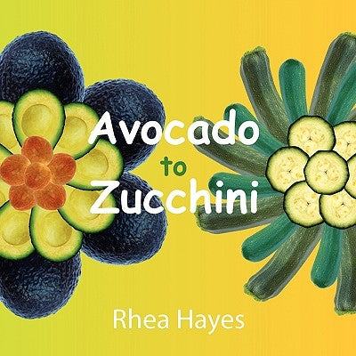 Avocado to Zucchini by Hayes, Rhea