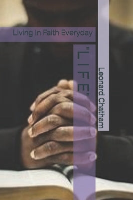 "l I F E": Living In Faith Everyday by Chatham, Leonard