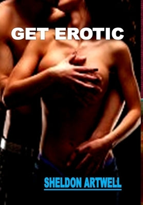 Get Erotic by Artwell, Sheldon