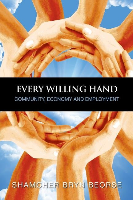 Every Willing Hand: Community, Economy and Full Employment by Sill, Carol