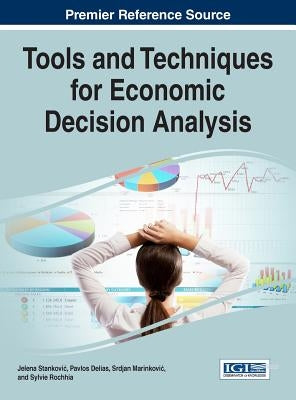 Tools and Techniques for Economic Decision Analysis by Stankovic, Jelena